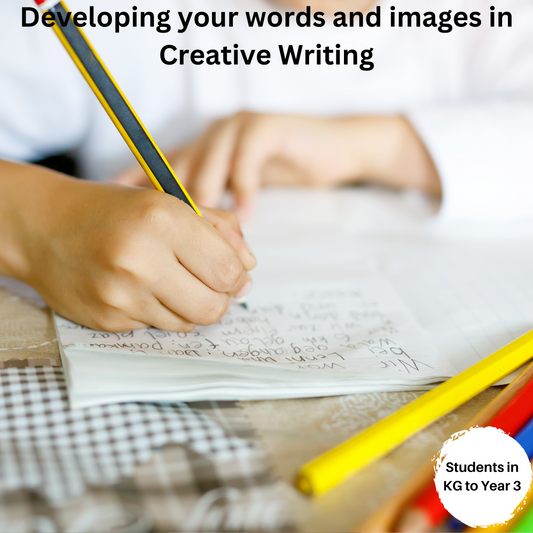 Developing your words and images in Creative Writing (KG to Year 3)