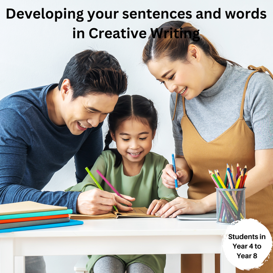 Developing your sentences and words in Creative Writing (Year 4 to Year 8)