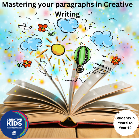 Mastering your paragraphs in Creative Writing (Year 9 to Year 12)
